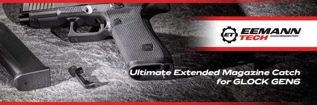 2026 06 01 Eemann Tech Ultimate Extended Magazine Catch for GLOCK GEN6 slider1200x400px